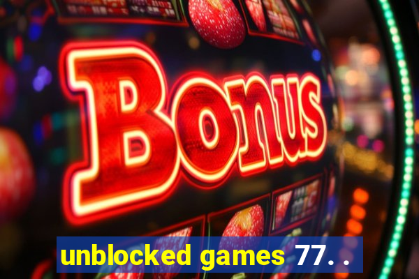 unblocked games 77. .